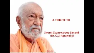 A tribute to  GD Agarwal Ji / Swami Sanand Ji