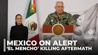 Mexico on alert after cartel leader &lsquo;El Mencho&rsquo; killed in military operation