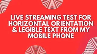 Live streaming test for Horizontal Orientation & Legible text from mobile phone