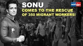 Sonu Sood comes to the rescue of migrant workers!