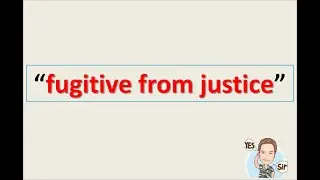 kailan natin matatawag na FUGITIVE FROM JUSTICE o 