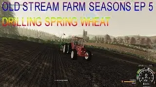 farming simulator 19 old stream farm ep 5 drilling wheat