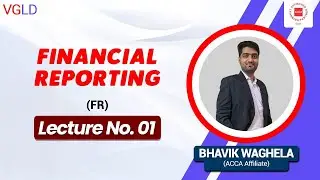 ACCA - Financial Reporting (FR) Lecture No.01 by Bhavik Waghela    #accaaffiliate #accalecture #vgld