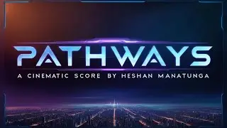 Pathways Cinematic Score by Heshan Manatunga