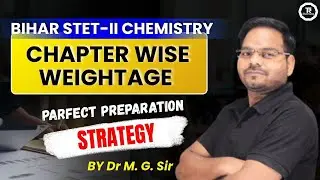 BIHAR STET 2025 I BIHAR STET-II CHEMISTRY I CHAPTER WISE WEIGHTAGE STRATEGY BY Dr M. G. SIR