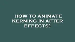 How to animate kerning in after effects?