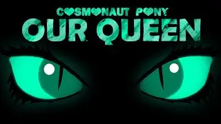 Cosmonaut Pony - OUR QUEEN (Official Lyric Video) MLP Tribute Song