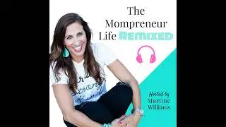 Welcome, Mompreneur! How This Podcast Will Help You Reset Your Life and Business