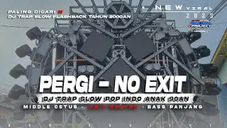 DJ PERGI NO EXIT SLOW TRAP BASSS PANJANG TERBARU‼️
