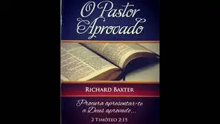 O PASTOR APROVADO - Título original: The Reformed Pastor - (RICHARD BAXTER)