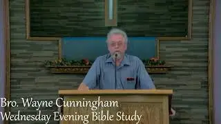 Bro Wayne Cunningham, Wednesday Night Bible Study, July 27, 2022