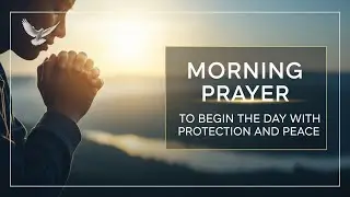 Powerful Morning Prayer | Start Your Day with God&rsquo;s Protection and Peace