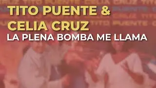Tito Puente & Celia Cruz - La Plena Bomba Me Llama (Audio Oficial)
