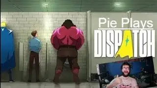 Pie Streams: Dispatch - Episodes 4-6 [Blind Playthrough]