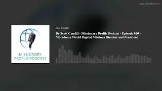 Dr Scott Caudill - Missionary Profile Podcast - Episode 020 - Macedonia World Baptist Missions Direc