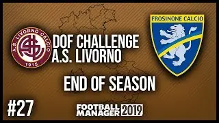 FM19 | DOF CHALLENGE | EP. 27 | END OF SEASON 4 | LIVORNO 🇮🇹