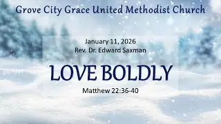 Love Boldly - Sermon 1/11/2026