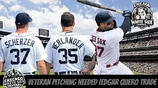 Should The Chicago White Sox Add Verlander or Scherzer To The Team + Quero To Boston Red Sox Trade?
