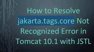 How to Resolve jakarta.tags.core Not Recognized Error in Tomcat 10.1 with JSTL