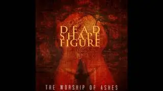 Dead Shape Figure - The Worship Of Ashes