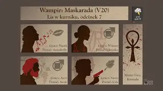 Rzeka kłopot&oacute;w | Wampir: Maskarada (V20) | Lis w kurniku, odc. 7