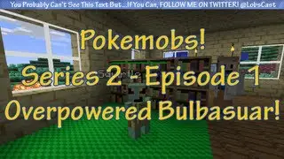 Let's Play Pokemobs - Minecraft - Series 2 - Episode 1 - Overpowered Bulbasaur!
