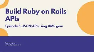Rails API Tutorial Episode 05: JSON:API and Active Model Serializers