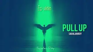 1 - PULL UP - Sagalan Roy ( Ep viktim 1.0 )