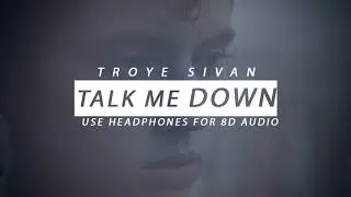 Troye Sivan  - Talk Me Down (8D Audio)