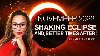 NOVEMBER 2022 Horoscopes. Lunar Eclipse to KICK OFF the Month in High Gears! Better Times After!