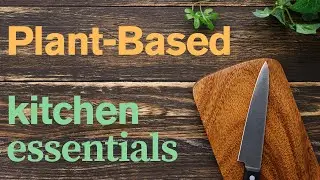 Must-Have Tools for a Plant Based Kitchen