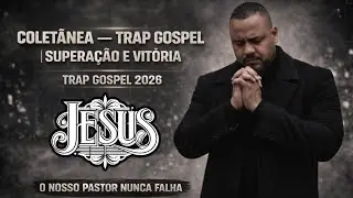 COLETÂNEA — TRAP GOSPEL | SUPERAÇÃO E VITÓRIA
