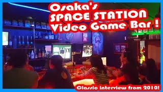 Osaka's Legendary Space Station Video Game Bar INTERVIEW from 2010!