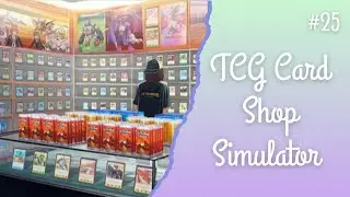 Let's See How Many More Upgrades I Can Get Today! | TCG Card Shop Simulator Episode 25