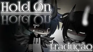HOLD ON {tradu&ccedil;&atilde;o} (Gacha-Life)