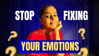 Stop Fixing Your Emotions &ndash; Understand Them Instead