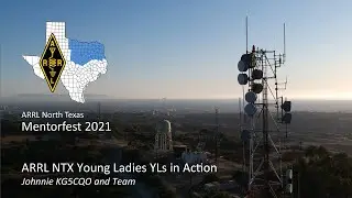 Mentorfest 2021 - ARRL NTX Young Ladies YLs in Action presented by Johnnie KG5CQO and Team
