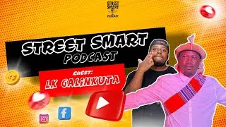 Street Smart EP 2| LK GALINKUTA on Upbringing,Content, 30 Cent, Business, Music, Musangwe & More