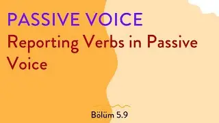5.9 Passive Voice & Causatives - Reporting Verbs in Passive Voice