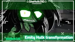 ☆||Emily Hulk transformation||GC||☆