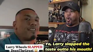 Larry Wheels Just Slapped the ISH Out of DeenTheGreat!