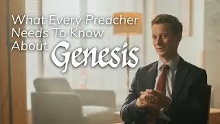 What Every Preacher Needs to Know About Genesis