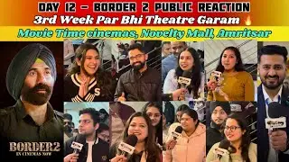 Border 2 Public Reaction 🎬| Sunny Deol |Day 12 Box office Comeback Power  | Border 2 Audience review