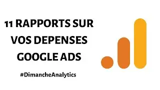 11 rapports Google Analytics pour analyser vos d&eacute;penses Google Ads