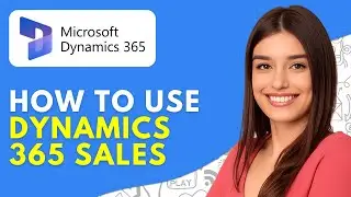 How to Use Dynamics 365 Sales (2026) Dynamics 365 Sales CRM Tutorial