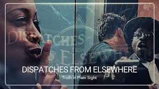 (SPOILER ALERT!) Dispatches From Elsewhere: Truth in Plain Sight