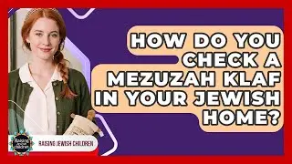 How Do You Check A Mezuzah Klaf In Your Jewish Home? - Raising Jewish Children