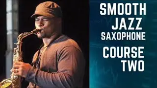 COURSE 2 CONCLUSION AND PLAY ALONG/SMOOTH JAZZ SAXOPHONE LESSON