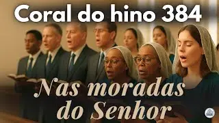 Hino 384 CCB em Coral &ndash; Nas moradas do Senhor | Vozes da Congrega&ccedil;&atilde;o