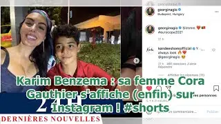 Karim Benzema : sa femme Cora Gauthier s'affiche (enfin) sur Instagram ! #shorts